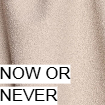 now or never